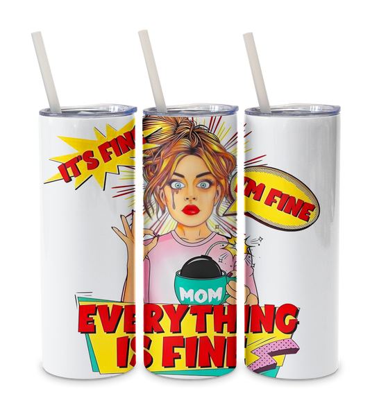 It's Fine, I'm Fine, Everything Is Fine Tumbler